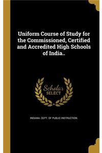 Uniform Course of Study for the Commissioned, Certified and Accredited High Schools of India..