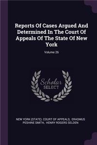 Reports of Cases Argued and Determined in the Court of Appeals of the State of New York; Volume 26