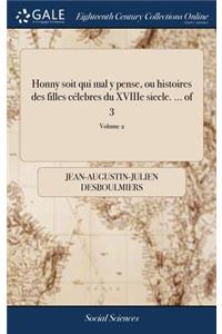 Honny soit qui mal y pense, ou histoires des filles célebres du XVIIIe siecle. ... of 3; Volume 2