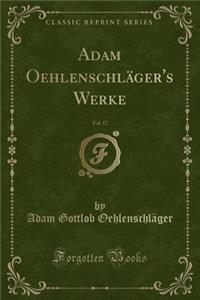 Adam OehlenschlÃ¤ger's Werke, Vol. 17 (Classic Reprint)