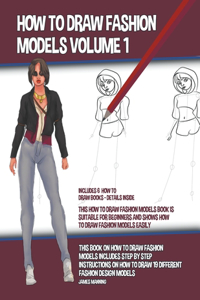 How to Draw Fashion Models Volume 1 (This How to Draw Fashion Models Book is Suitable for Beginners and Shows How to Draw Fashion Models Easily)