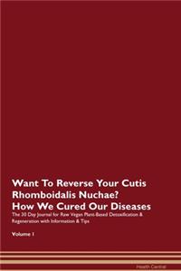 Want To Reverse Your Cutis Rhomboidalis Nuchae? How We Cured Our Diseases. The 30 Day Journal for Raw Vegan Plant-Based Detoxification & Regeneration with Information & Tips Volume 1