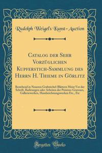 Catalog Der Sehr Vorzüglichen Kupferstich-Sammlung Des Herrn H. Thieme in Görlitz