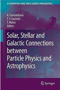 Solar, Stellar and Galactic Connections Between Particle Physics and Astrophysics