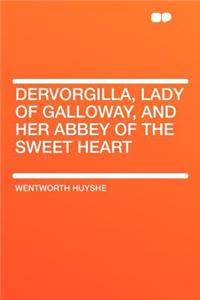 Dervorgilla, Lady of Galloway, and Her Abbey of the Sweet Heart