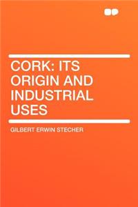 Cork: Its Origin and Industrial Uses