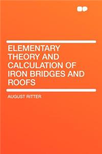 Elementary Theory and Calculation of Iron Bridges and Roofs