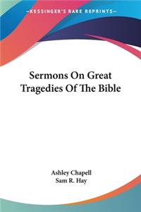 Sermons On Great Tragedies Of The Bible