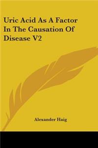 Uric Acid As A Factor In The Causation Of Disease V2