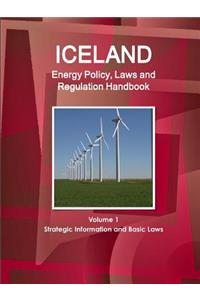 Iceland Energy Policy, Laws and Regulation Handbook Volume 1 Strategic Information and Basic Laws