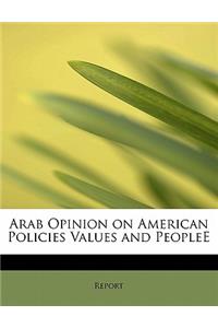 Arab Opinion on American Policies Values and Peoplee