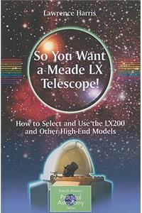 So You Want a Meade LX Telescope!