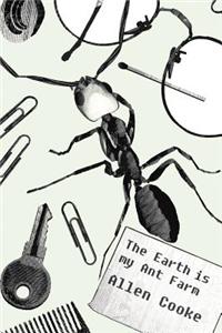 Earth Is My Ant Farm