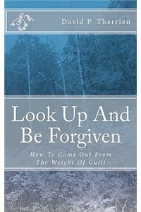 Look Up And Be Forgiven: How To Come Out From The Weight Of Guilt