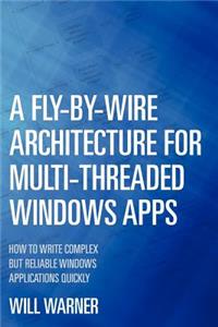 Fly-by-Wire Architecture for Multi-Threaded Windows Apps