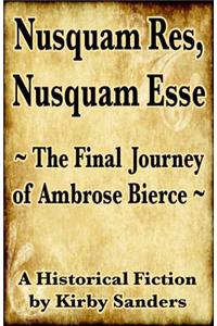 Nusquam Res, Nusquam Esse; The Final Journey of Ambrose Bierce
