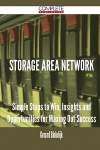 Storage Area Network - Simple Steps to Win, Insights and Opportunities for Maxing Out Success