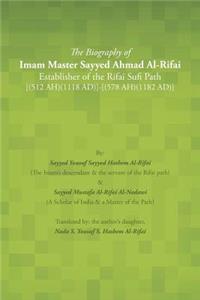 Biography of Imam Master Sayyed Ahmad Al-Rifai Establisher of the Rifai Sufi Path [(512 Ah)(1118 Ad)]-[(578 Ah)(1182 Ad)]