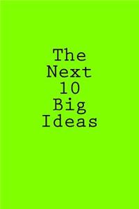 Next 10 Big Ideas