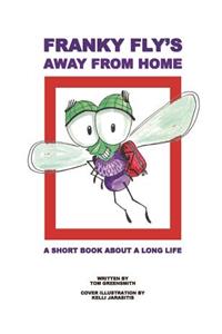 Franky Fly's Away From Home: A Short Book About a Long Life
