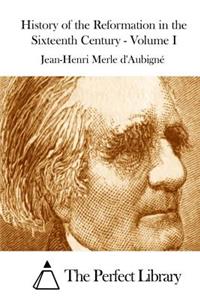 History of the Reformation in the Sixteenth Century - Volume I
