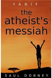 Atheist's Messiah: Yanif