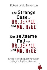 The Strange Case of Dr. Jekyll and Mr. Hyde / Der seltsame Fall von Dr. Jekyll und Mr. Hyde. Zweisprachig / bilingual