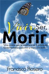 Vivir, Ser, Morir