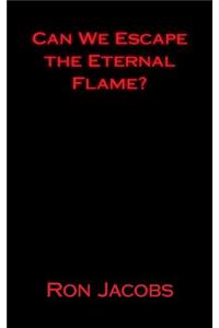 Can We Escape the Eternal Flame?
