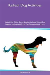 Kaikadi Dog Activities Kaikadi Dog Tricks, Games & Agility Includes: Kaikadi Dog Beginner to Advanced Tricks, Fun Games, Agility & More
