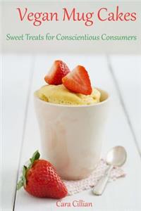 Vegan Mug Cakes: Sweet Treats for Conscientious Consumers