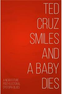 Ted Cruz Smiles and a Baby Dies