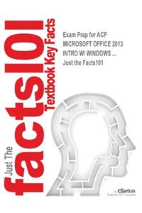 Exam Prep for ACP MICROSOFT OFFICE 2013 INTRO W/ WINDOWS ...