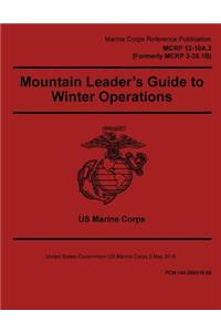 Marine Corps Reference Publication MCRP 12-10A.2 (Formerly MCRP 3-35.1B) Mountain Leader's Guide to Winter Operations 2 May 2016