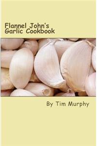Flannel John's Garlic Cookbook