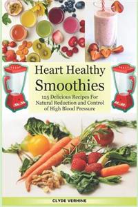 Heart Healthy Smoothies 125 Delicious Recipes for Natural Reduction and Control of High Blood Pressure