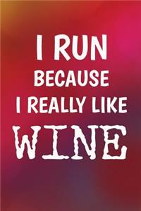 I Run Because I Really Like Wine