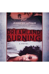 Dreamland Burning Lib/E