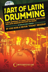 Art of Latin Drumming: A New Approach to Learn Traditional Afro-Cuban and Latin American Rhythms on Drums