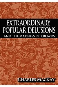 Extraordinary Popular Delusions and the Madness of Crowds