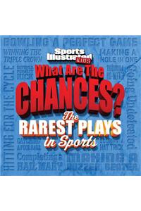 Sports Illustrated Kids What Are the Chances?: The Wildest Plays in Sports