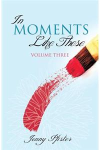 In Moments Like These Volume Three