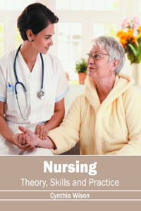 Nursing: Theory, Skills and Practice