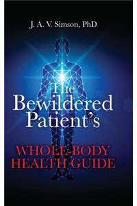 The Bewildered Patient's Whole-Body Health Guide