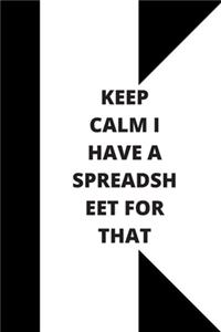 Keep Calm I Have A Spreadsheet For That