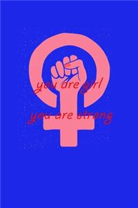 You are girl you are strong