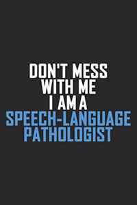 Don't Mess With Me I Am A Speech-Language Pathologist