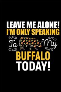 Leave Me Alone! I'M Only Speaking To My Buffalo Today!