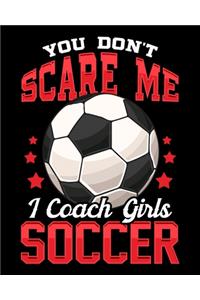 You Don't Scare Me I Coach Girls Soccer