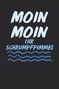 Moin Moin Ihr Schrumpfpimmel